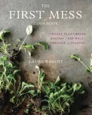 Image of first mess cookbook vibrant plant based recipes to eat well through the sea