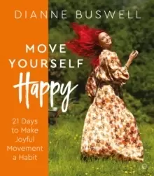 Image of Move Yourself Happy : 21 Days to Make Joyful Movement a Habit
