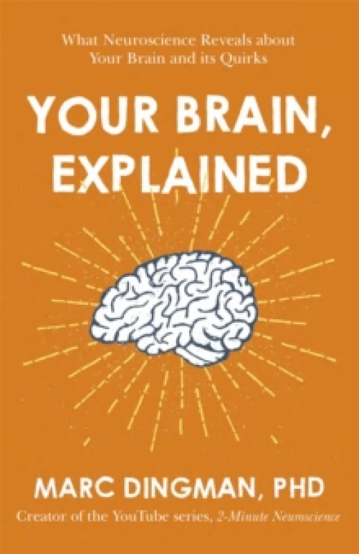 Image of Your Brain, Explained : What Neuroscience Reveals about Your Brain and its Quirks Paperback / softback
