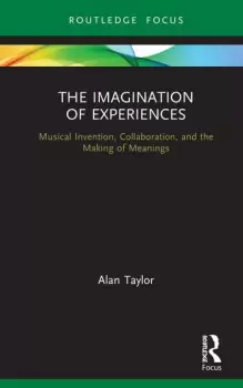 Image of The Imagination of ExperiencesMusical Invention Collaboration and the Making of Meanings