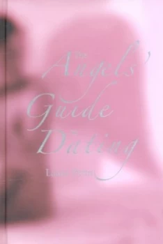 Image of The Angels Guide to Dating by Laura Penn Hardback