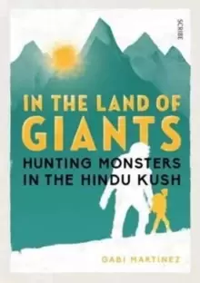Image of In the Land of Giants : hunting monsters in the Hindu Kush