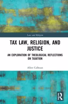 Image of Tax Law Religion and JusticeAn Exploration of Theological Reflections on Taxation