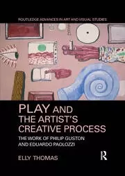 Image of Play and the Artist's Creative Process The Work of Philip Guston and Eduardo Paolozzi