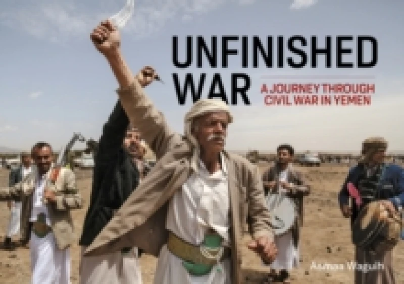 Image of Unfinished War : A Journey through Civil War in Yemen Paperback / softback