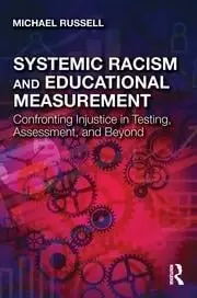 Image of Systemic Racism and Educational Measurement Confronting Injustice in Testing Assessment and Beyond