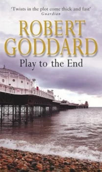 Image of Play to the End by Robert Goddard Paperback
