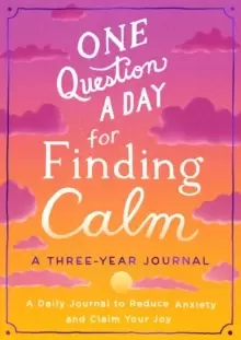 Image of One Question a Day for Finding Calm: A Three-Year Journal : A Daily Journal to Reduce Anxiety and Claim Your Joy