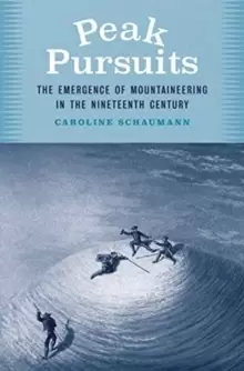Image of Peak Pursuits : The Emergence of Mountaineering in the Nineteenth Century
