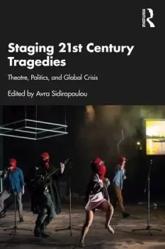 Image of Staging 21st Century Tragedies Theatre Politics and Global Crisis