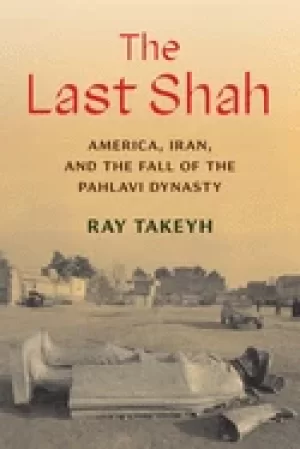Image of last shah america iran and the fall of the pahlavi dynasty