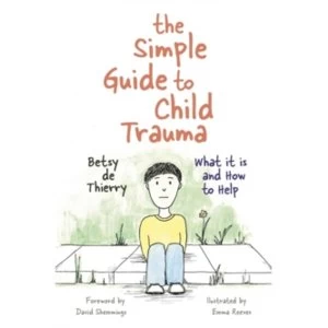 Image of The Simple Guide to Child Trauma : What it is and How to Help