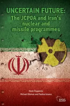 Image of Uncertain FutureThe JCPOA and Irans Nuclear and Missile Programmes