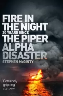 Image of Fire in the Night : The Piper Alpha Disaster