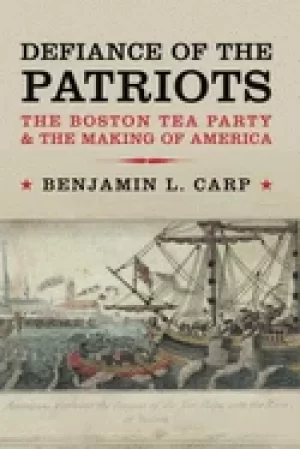Image of defiance of the patriots the boston tea party and the making of america