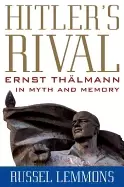 Image of hitlers rival ernst thalmann in myth and memory