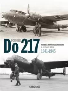 Image of The Dornier Do 217 : A Combat and Photographic Record in Luftwaffe Service 1941-1945
