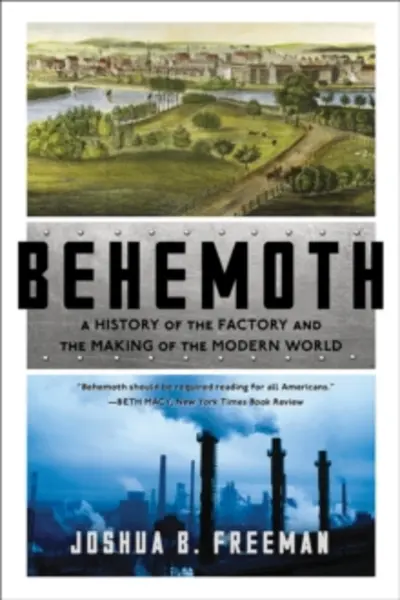 Image of behemoth a history of the factory and the making of the modern world 9780393356625