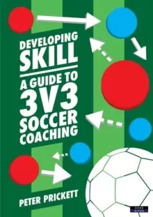 Image of Developing Skill : A Guide to 3v3 Soccer Coaching