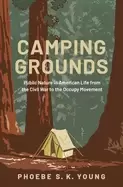 Image of camping grounds public nature in american life from the civil war to the oc