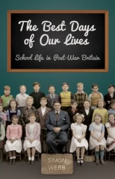 Image of The Best Days of Our Lives by Simon Webb Hardback