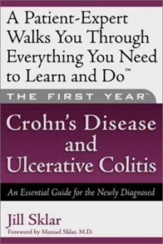 Image of The First Year--Crohns Disease and Ulcerative Colitis an Essential Guide for the Newly Diagnosed by Jill Sklar Paperback