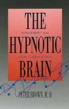 Image of The Hypnotic Brain - Hypnotherapy and Social Communication paper by Peter Brown Paperback