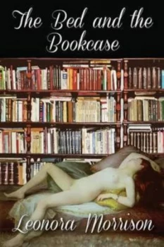 Image of Bed and the Bookcase by Leonora Morrison Paperback