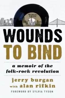 Image of Wounds to Bind : A Memoir of the Folk-Rock Revolution