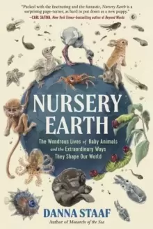 Image of Nursery Earth : The Wondrous Lives of Baby Animals and the Extraordinary Ways They Shape Our World