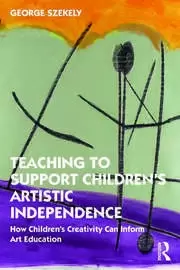 Image of Teaching to Support Childrens Artistic Independence How Childrens Creativity Can Inform Art Education