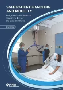 Image of Safe Patient Handling and Mobility : Interprofessional National Standards Across the Care Continuum