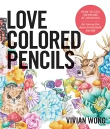 Image of Love Colored Pencils : How to Get Awesome at Drawing: An Interactive Draw-in-the-Book Journal