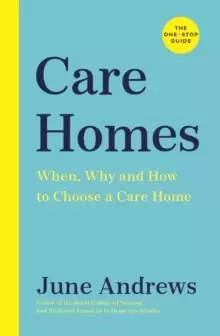 Image of Care Homes : The One-Stop Guide: When, Why and How to Choose a Care Home