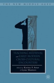 Image of Teaching Medieval and Early Modern Cross-Cultural Encounters by K. Attar Hardback