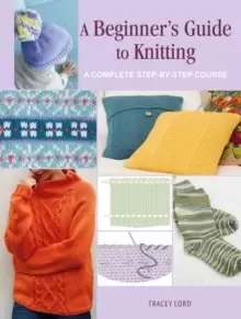 Image of A Beginner's Guide to Knitting : A Complete Step-by-Step Course
