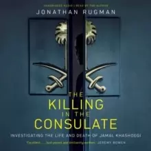 Image of The Killing in the Consulate : Investigating the Life and Death of Jamal Khashoggi
