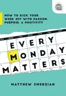 Image of every monday matters how to kick your week off with passion purpose and pos