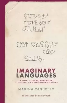 Image of Imaginary Languages : Myths, Utopias, Fantasies, Illusions, and Linguistic Fictions