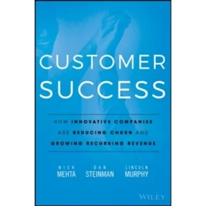 Image of Customer Success : How Innovative Companies Are Reducing Churn and Growing Recurring Revenue