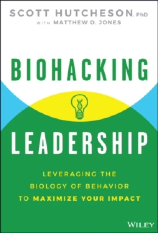 Image of Biohacking Leadership : Leveraging the Biology of Behavior to Maximize Your Impact Hardback