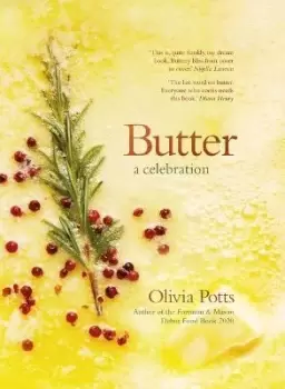 Image of Butter: A Celebration - A joyous immersion in all by Olivia Potts