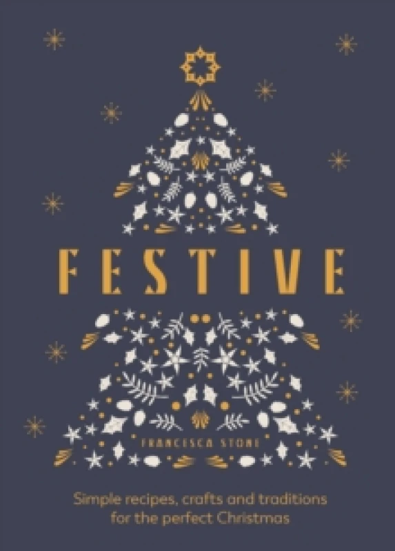 Image of Festive : Simple recipes, crafts and traditions for the perfect Christmas Hardback