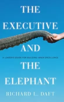 Image of The Executive and the Elephant : A Leader's Guide for Building Inner Excellence