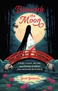 Image of beneath the moon fairy tales myths and divine stories