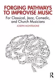 Image of Forging Pathways to Improvise Music For Classical Jazz Comedic and Church Musicians