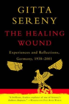 Image of The Healing Wound - Experiences and Reflections Germany 1938-2001 by Gitta Sereny Paperback