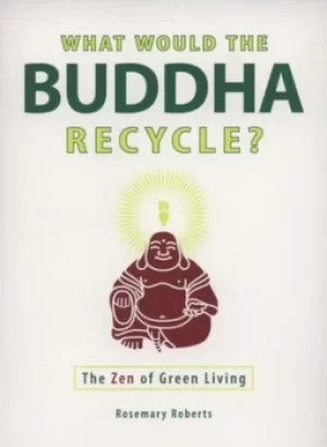 Image of What would the Buddha recycle? by Rosemary Roberts