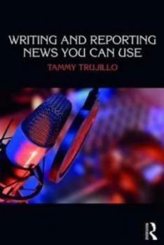 Image of Writing and Reporting News You Can Use by Tammy Trujillo Book