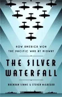 Image of The Silver Waterfall : How America Won the War in the Pacific at Midway